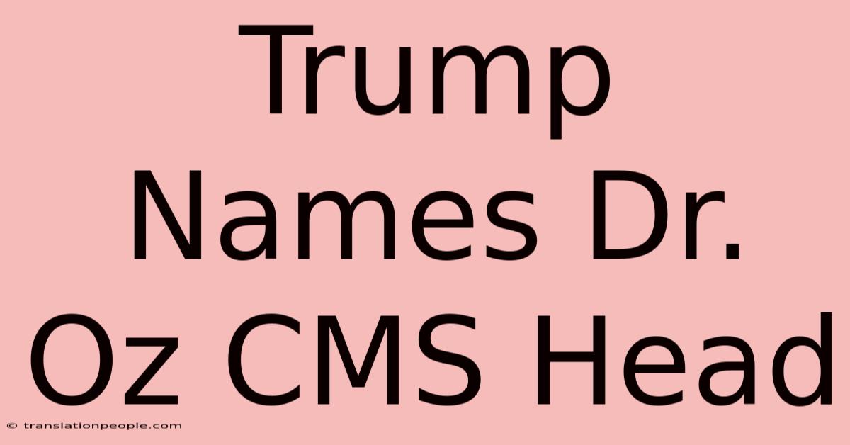 Trump Names Dr. Oz CMS Head