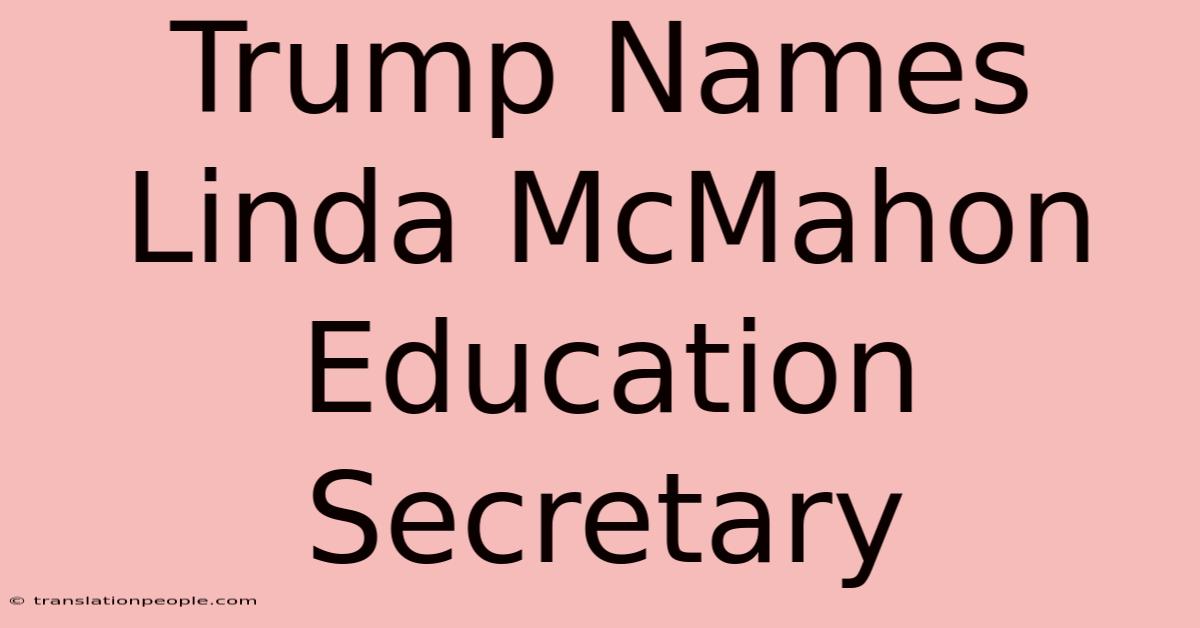 Trump Names Linda McMahon Education Secretary