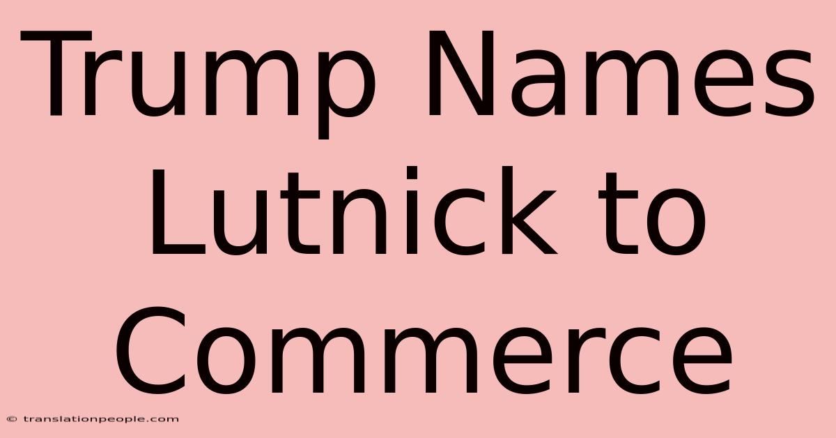 Trump Names Lutnick To Commerce