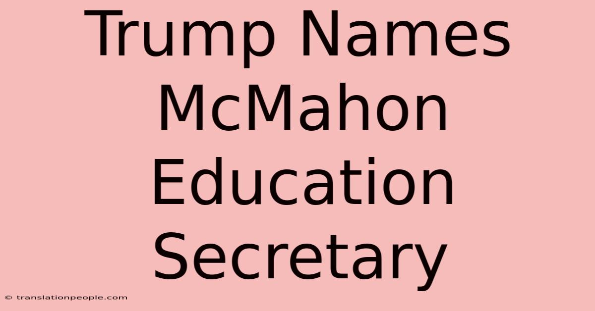 Trump Names McMahon Education Secretary