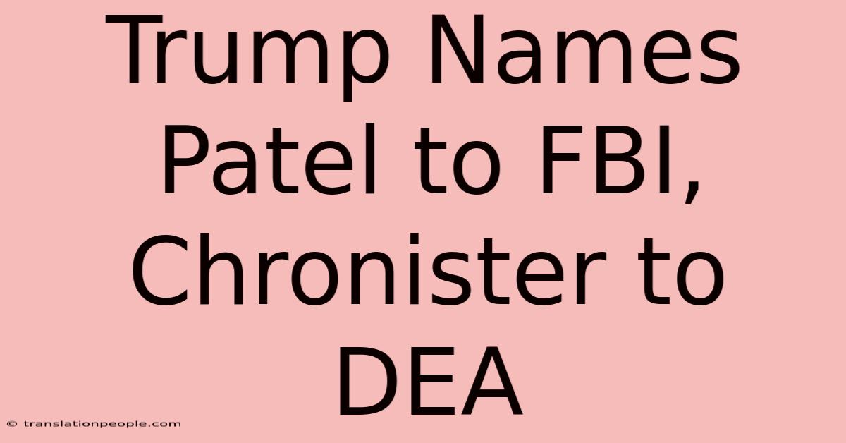 Trump Names Patel To FBI, Chronister To DEA