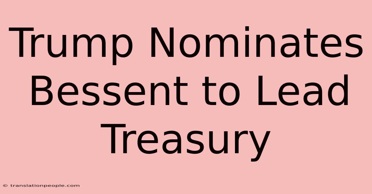 Trump Nominates Bessent To Lead Treasury