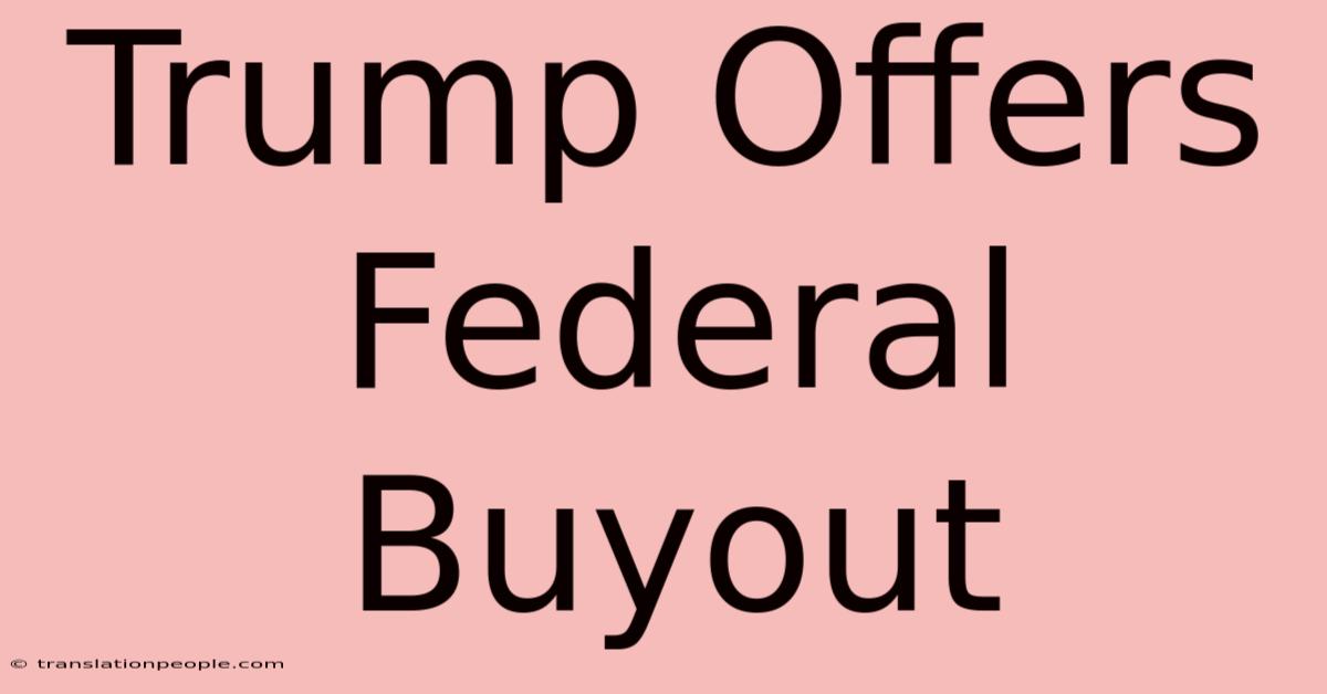 Trump Offers Federal Buyout