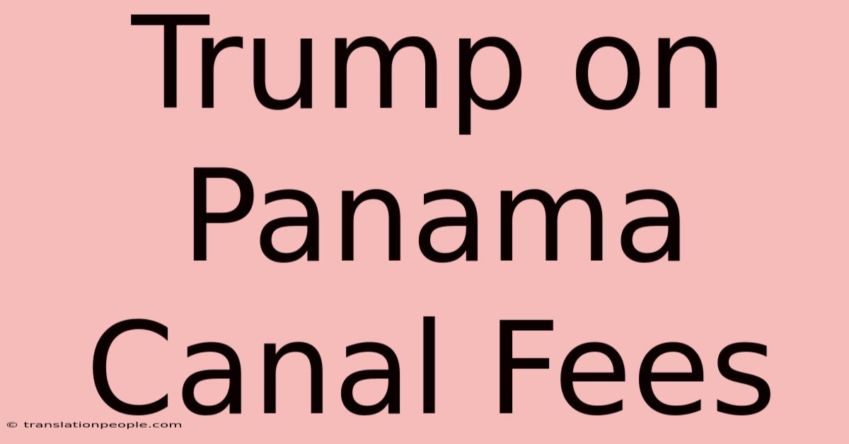 Trump On Panama Canal Fees