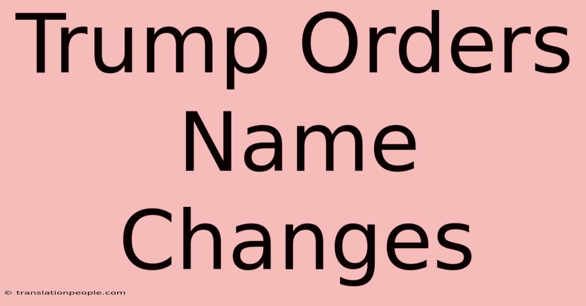 Trump Orders Name Changes