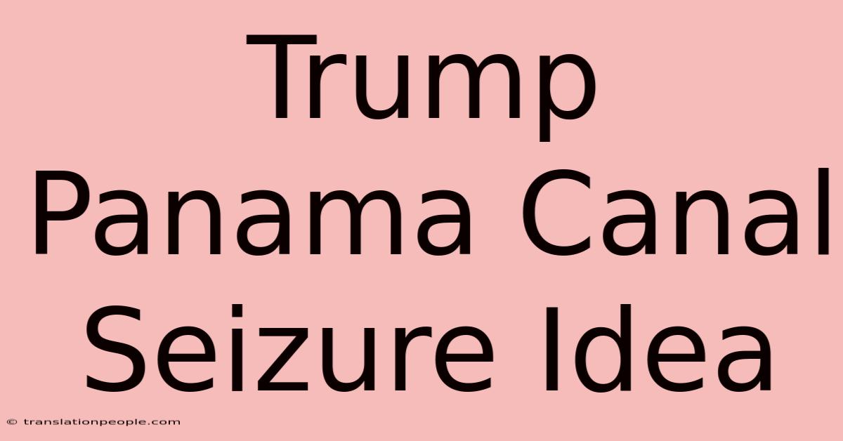 Trump Panama Canal Seizure Idea