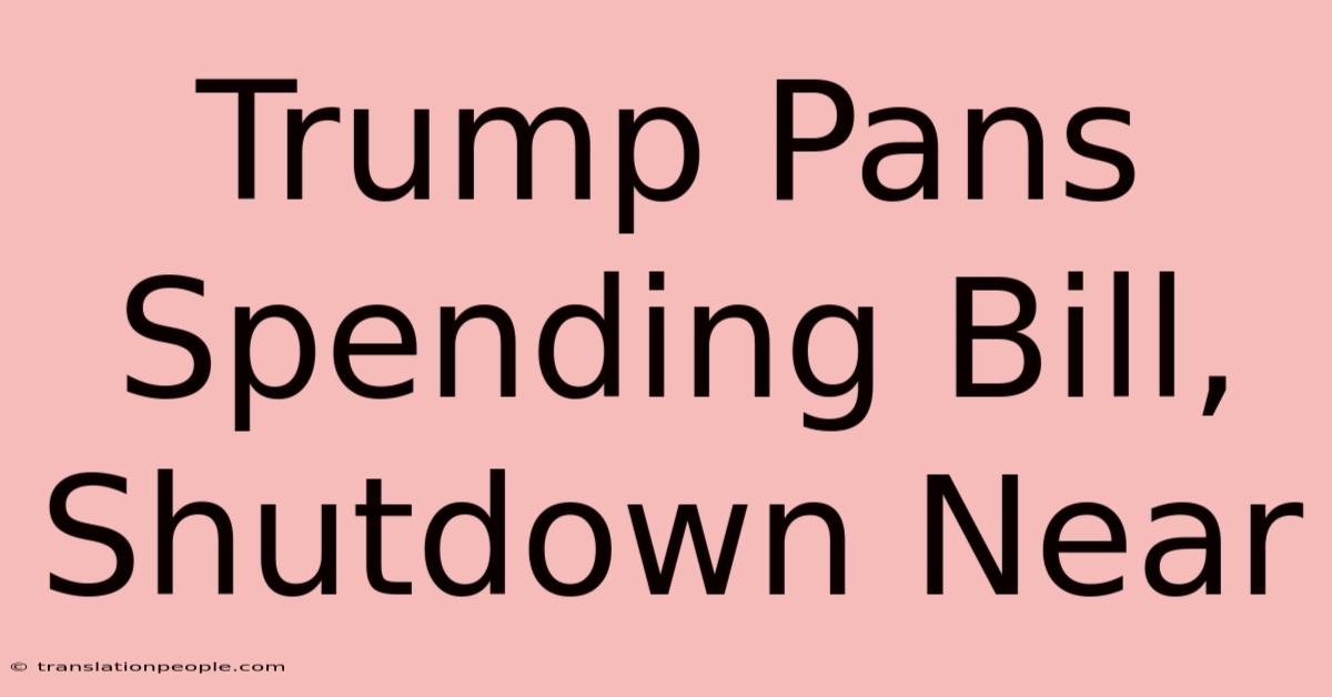 Trump Pans Spending Bill, Shutdown Near