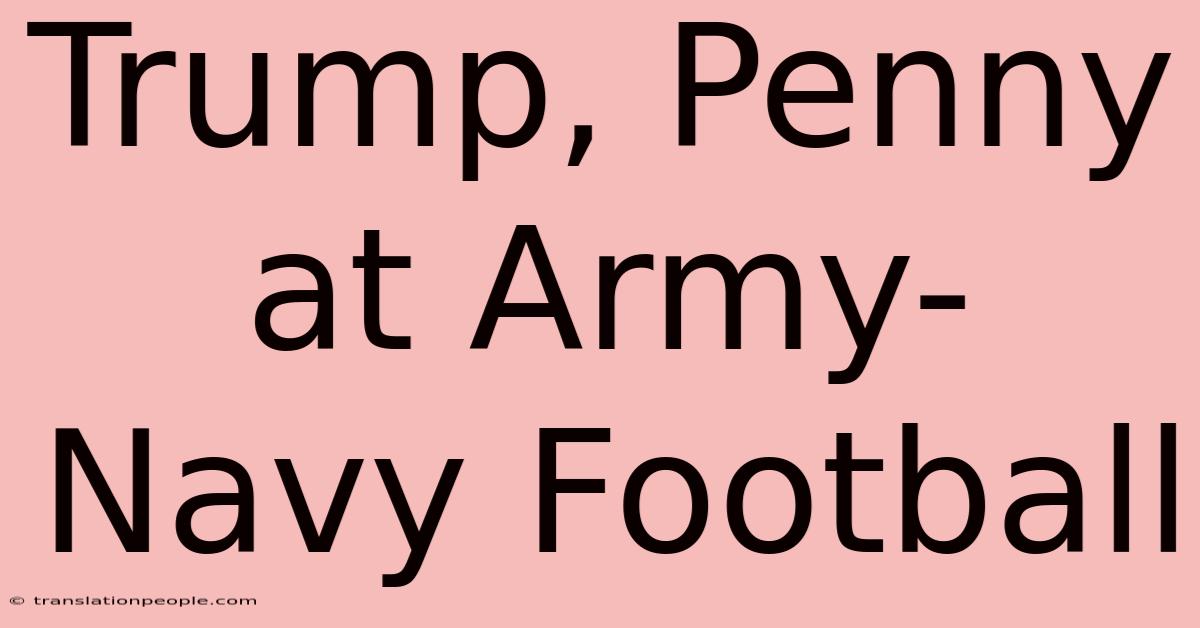 Trump, Penny At Army-Navy Football