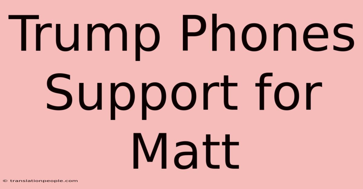 Trump Phones Support For Matt