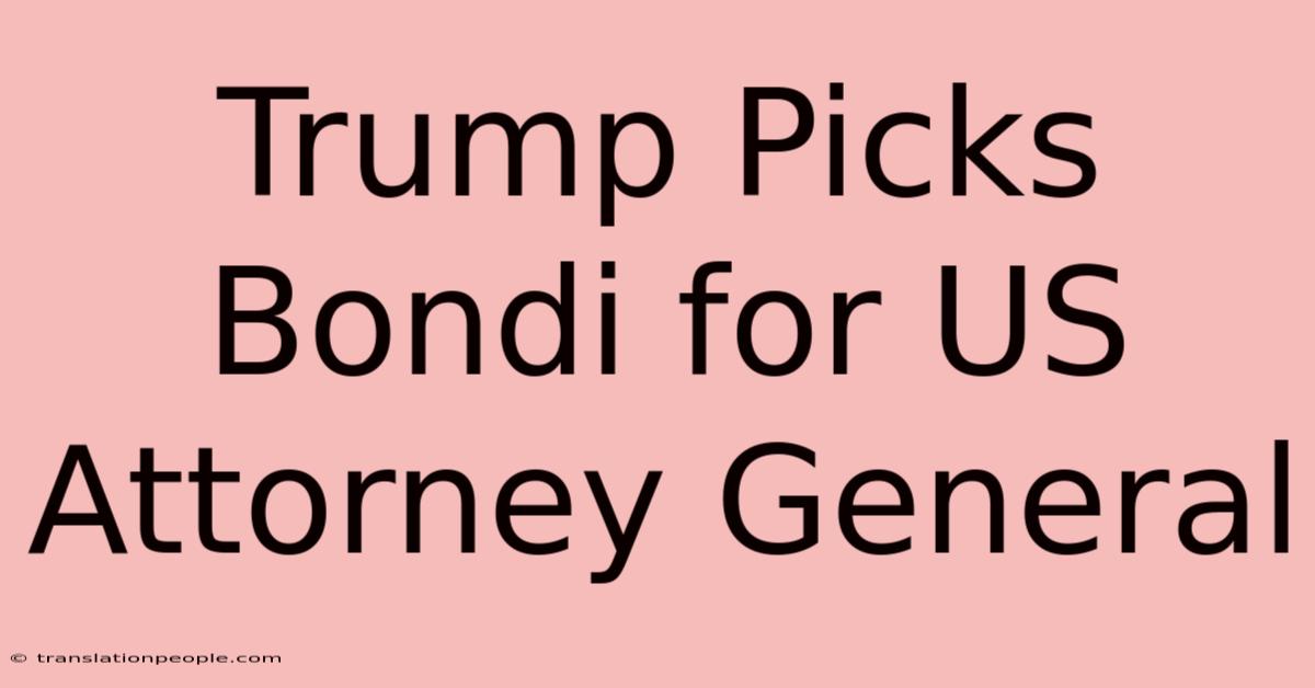 Trump Picks Bondi For US Attorney General