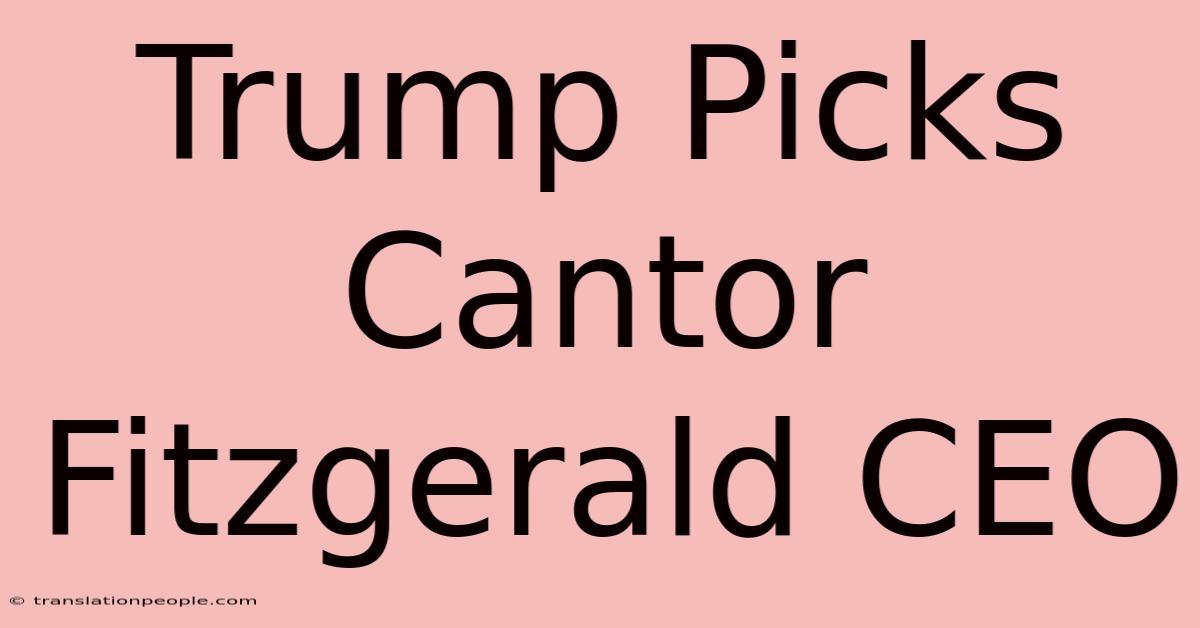 Trump Picks Cantor Fitzgerald CEO