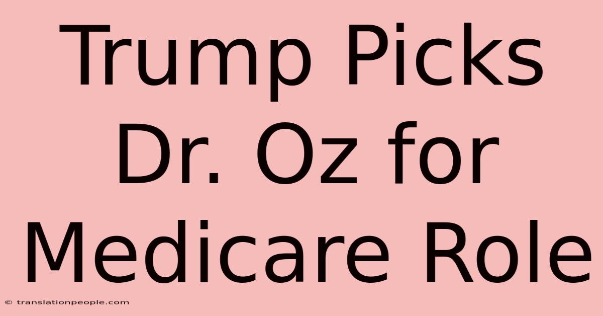 Trump Picks Dr. Oz For Medicare Role