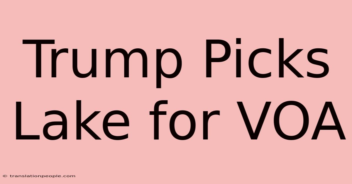 Trump Picks Lake For VOA