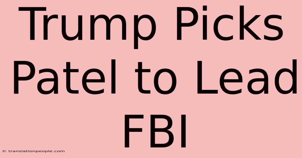 Trump Picks Patel To Lead FBI