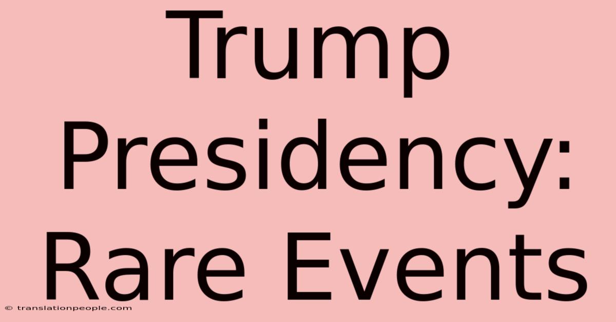 Trump Presidency: Rare Events