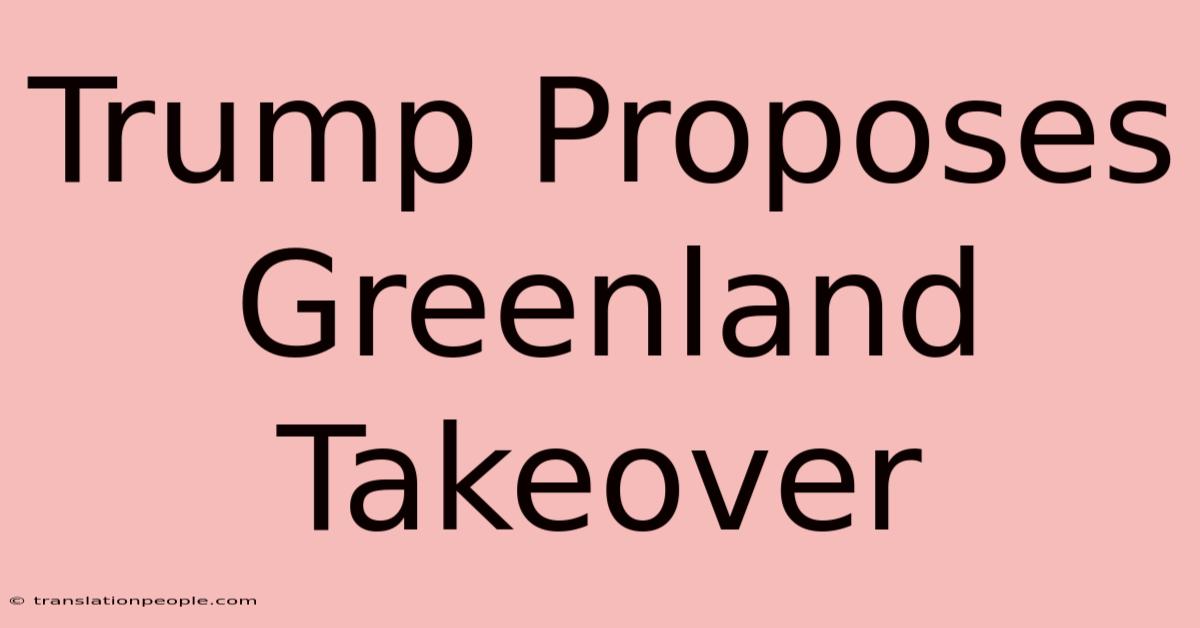 Trump Proposes Greenland Takeover