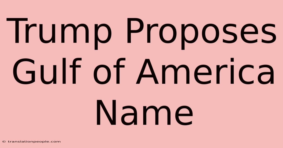 Trump Proposes Gulf Of America Name