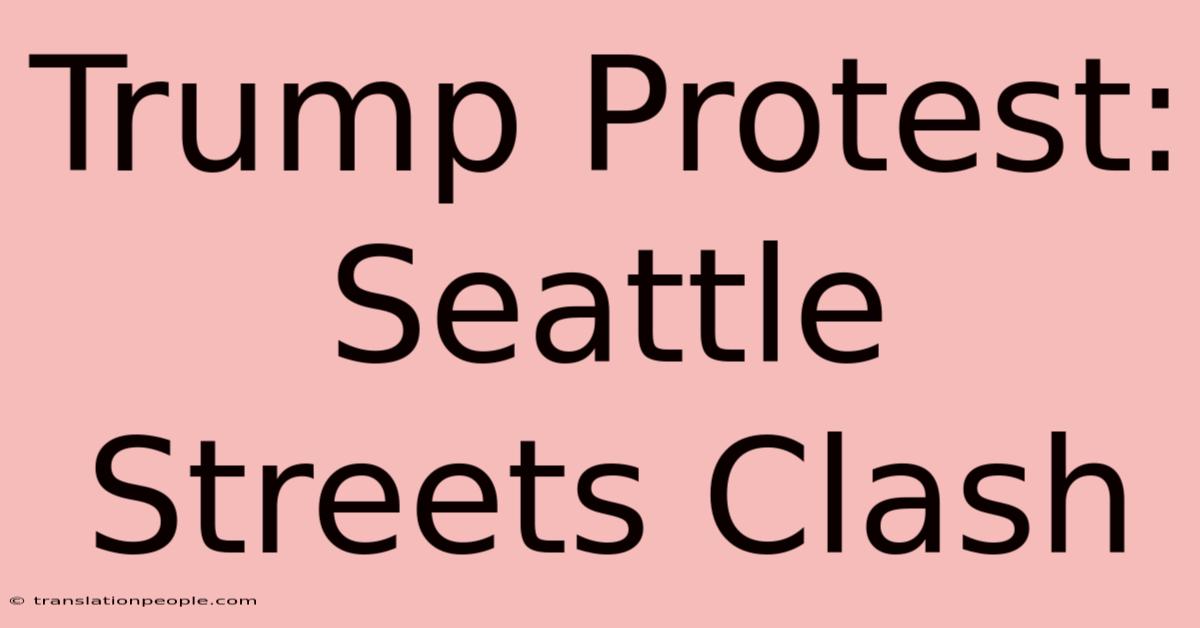 Trump Protest: Seattle Streets Clash