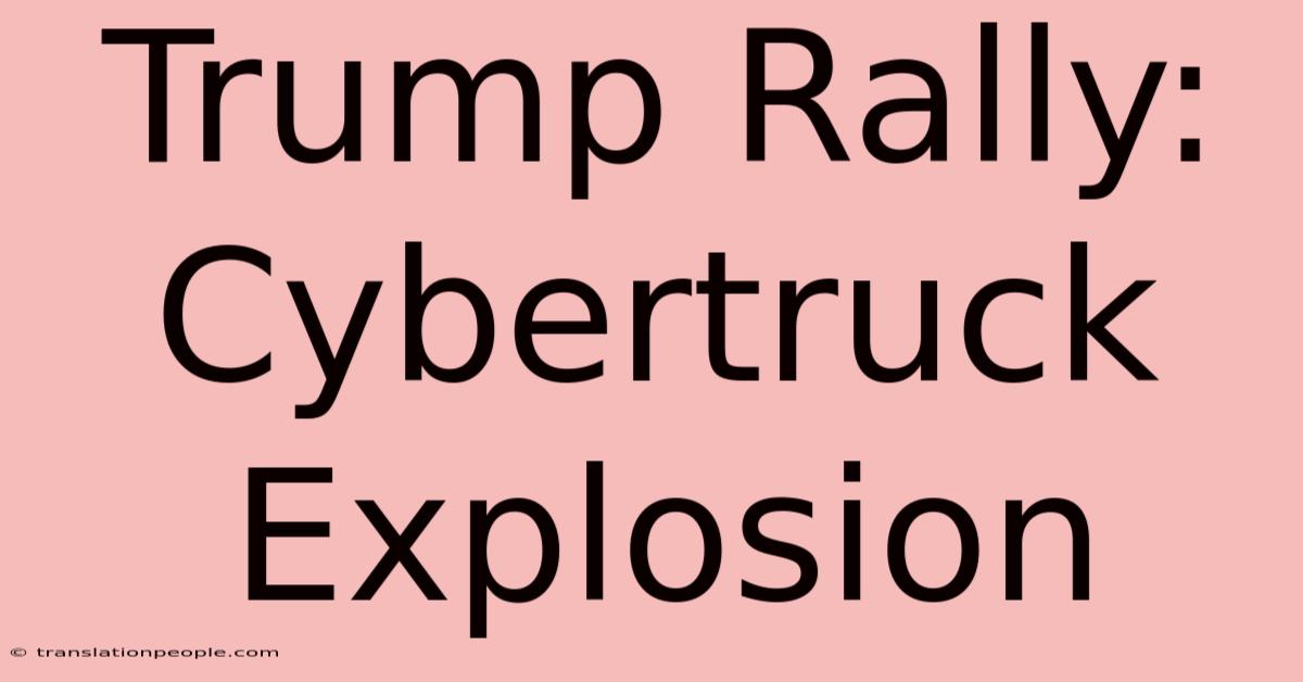 Trump Rally: Cybertruck Explosion