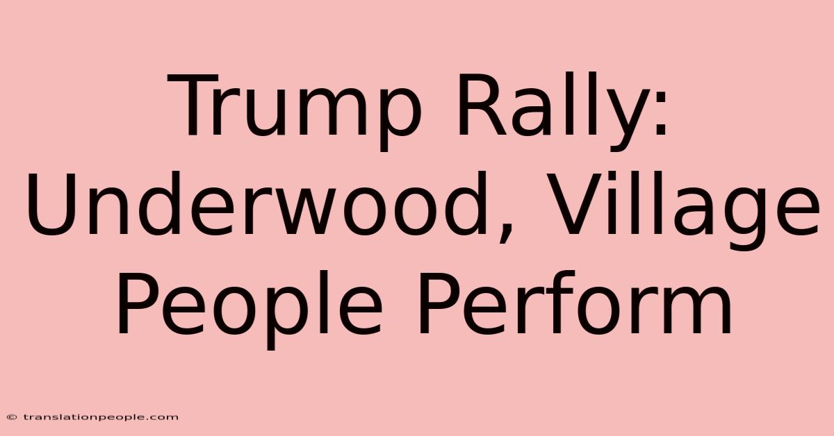 Trump Rally: Underwood, Village People Perform