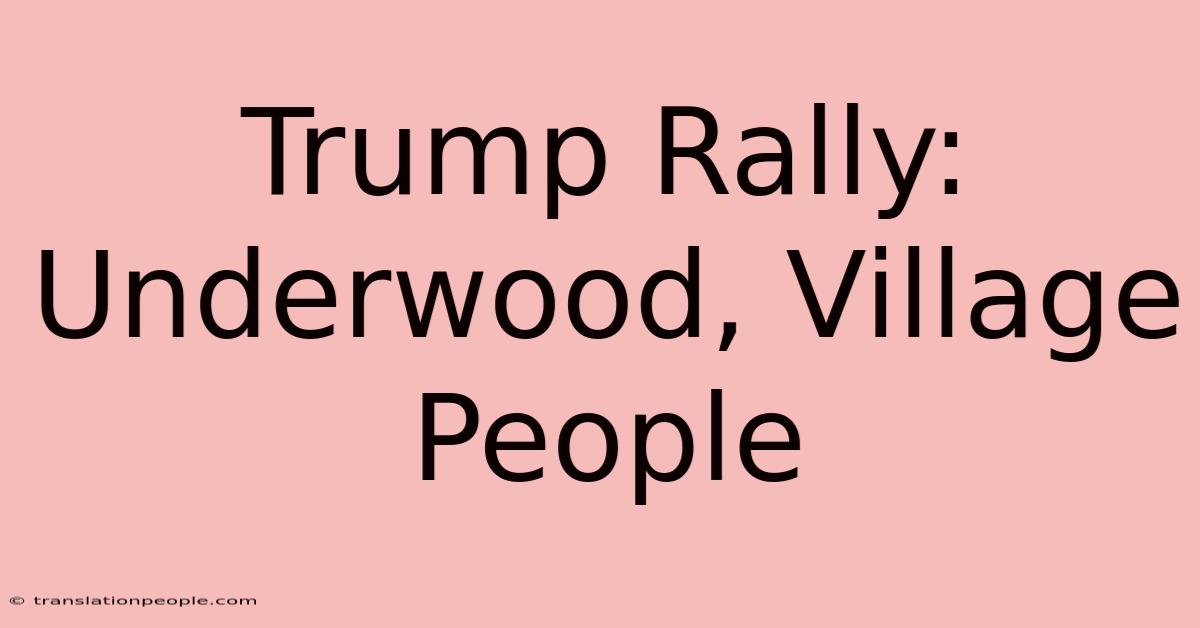 Trump Rally: Underwood, Village People