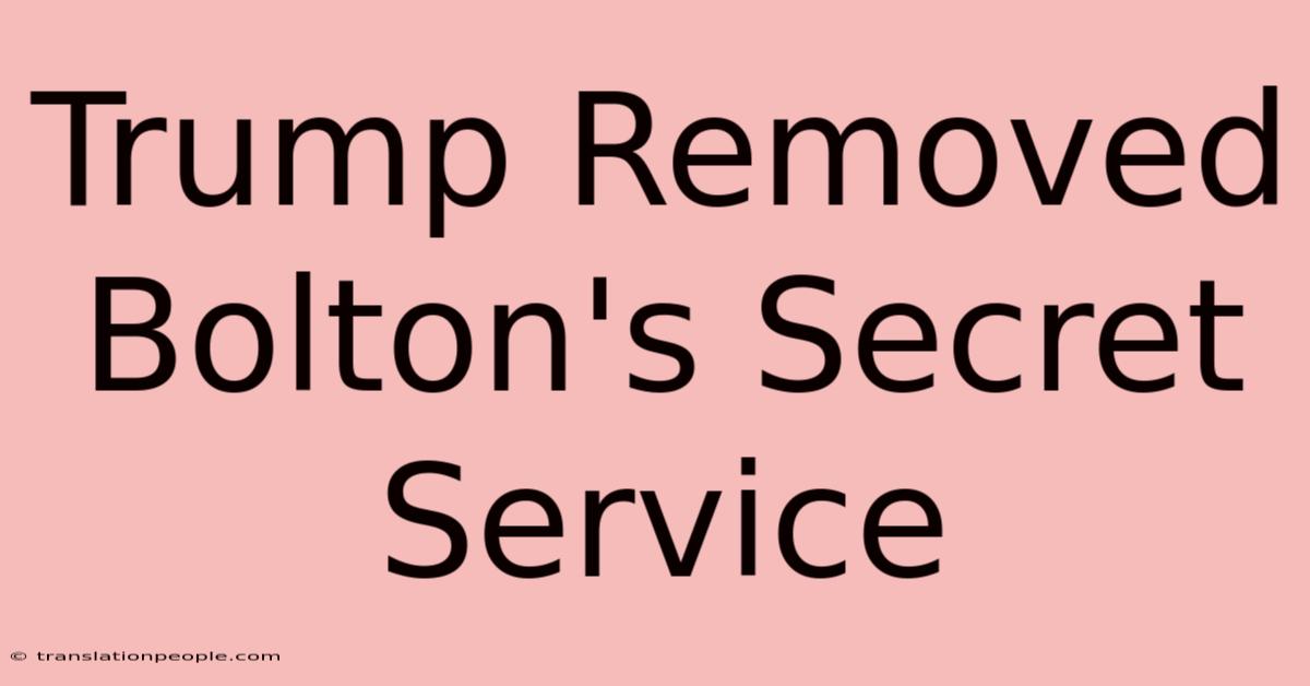 Trump Removed Bolton's Secret Service