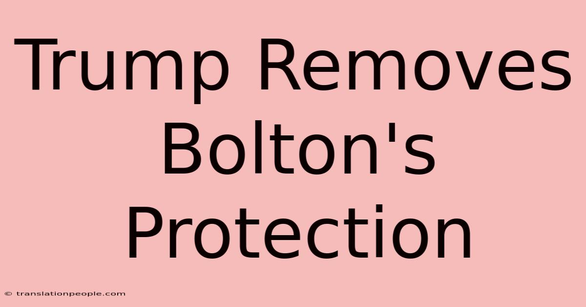 Trump Removes Bolton's Protection