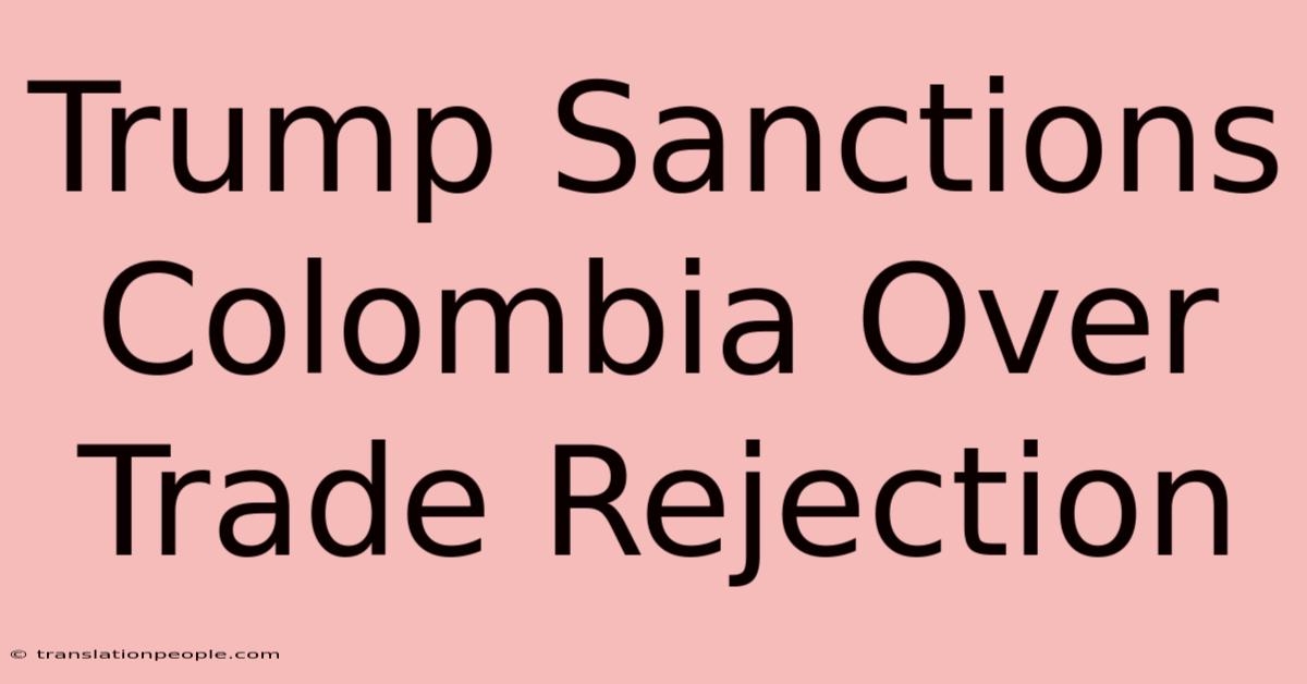 Trump Sanctions Colombia Over Trade Rejection