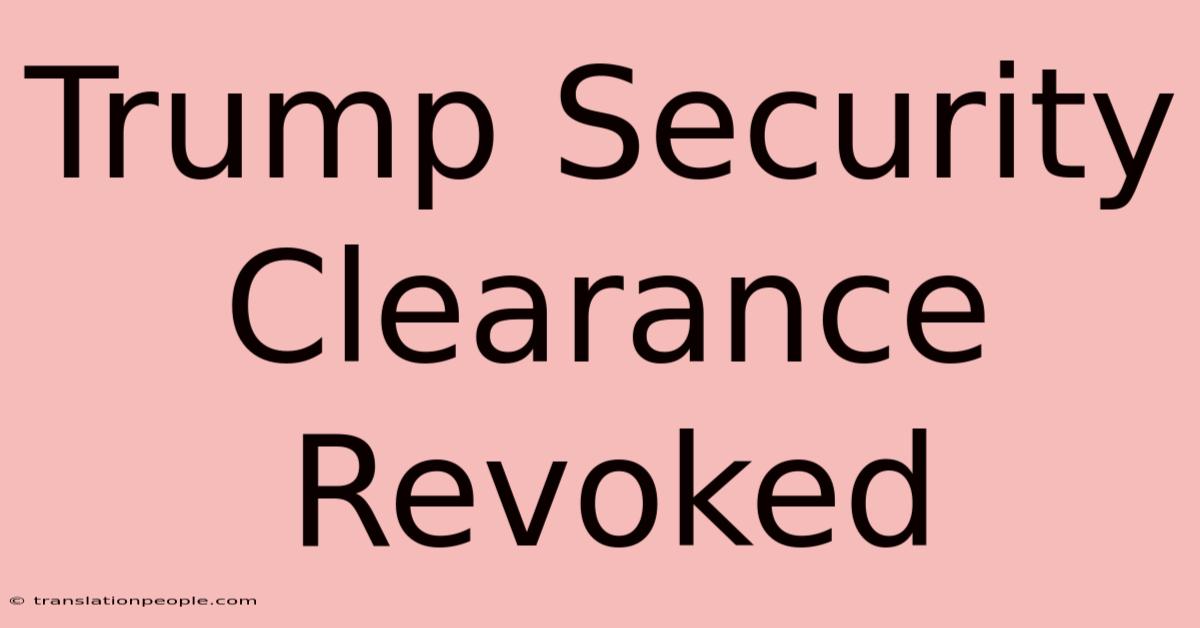 Trump Security Clearance Revoked