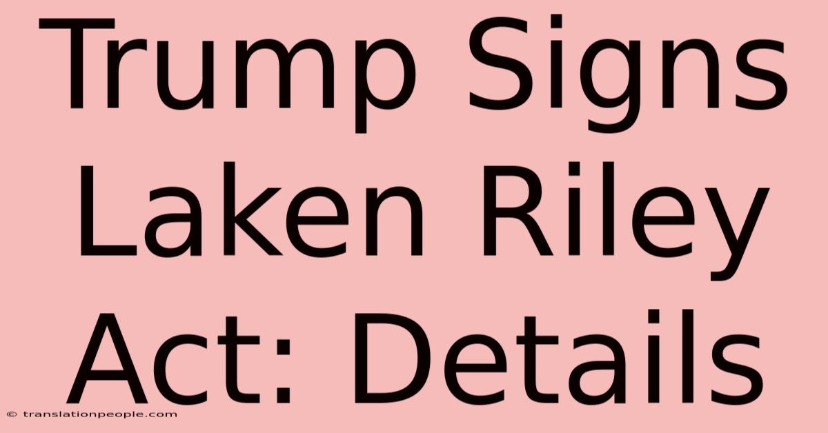 Trump Signs Laken Riley Act: Details