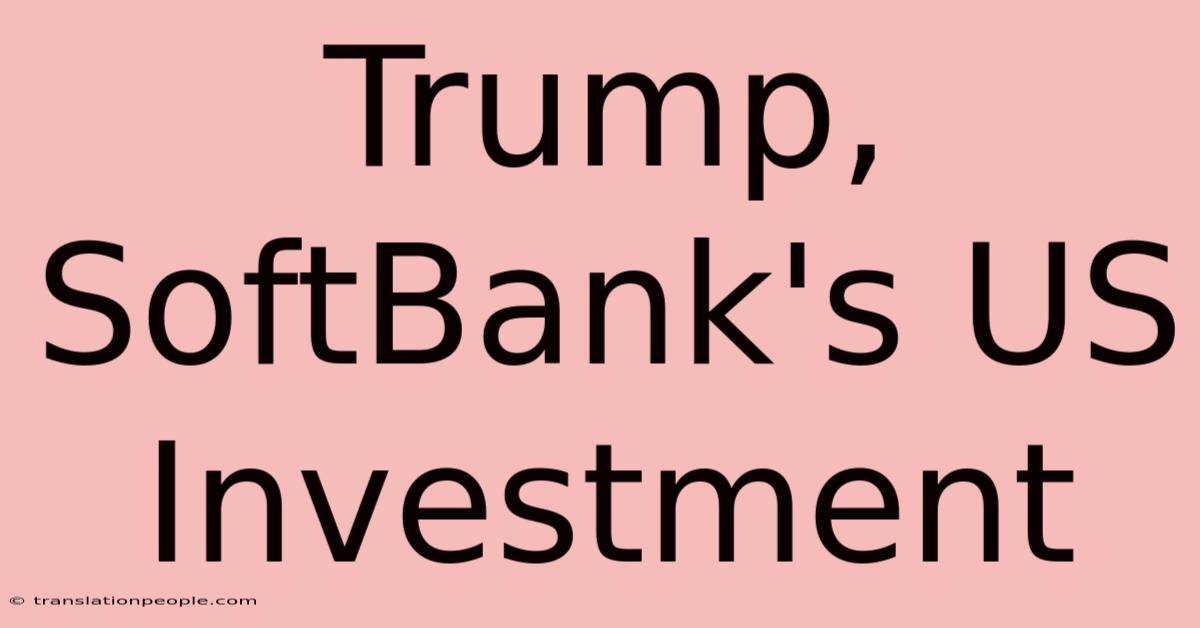 Trump, SoftBank's US Investment