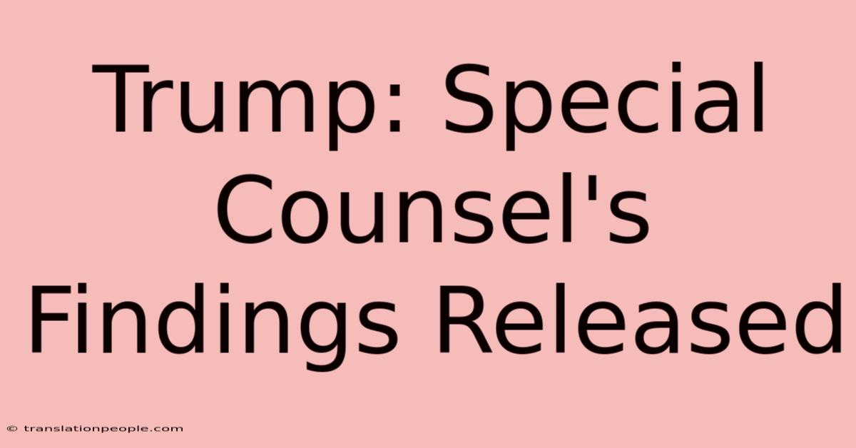 Trump: Special Counsel's Findings Released