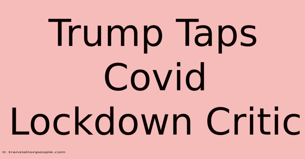 Trump Taps Covid Lockdown Critic