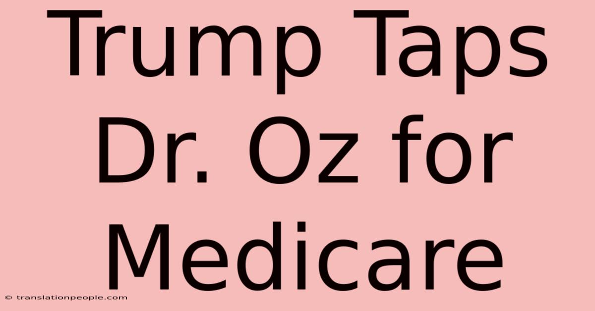 Trump Taps Dr. Oz For Medicare