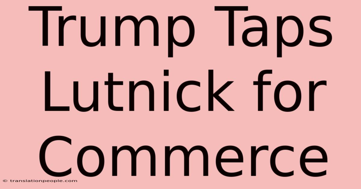 Trump Taps Lutnick For Commerce