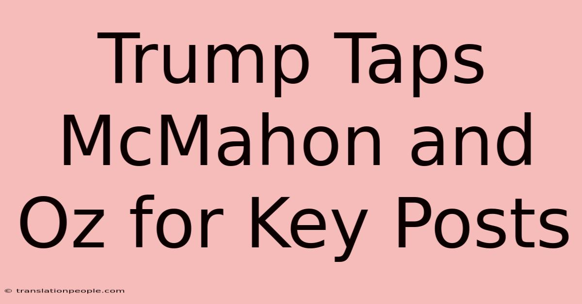 Trump Taps McMahon And Oz For Key Posts