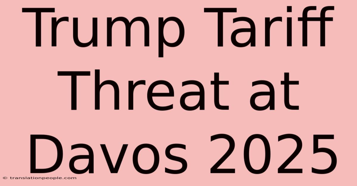 Trump Tariff Threat At Davos 2025