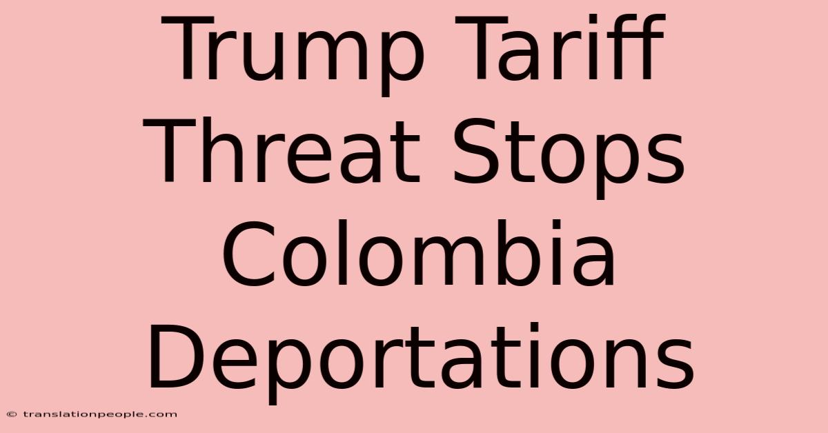 Trump Tariff Threat Stops Colombia Deportations