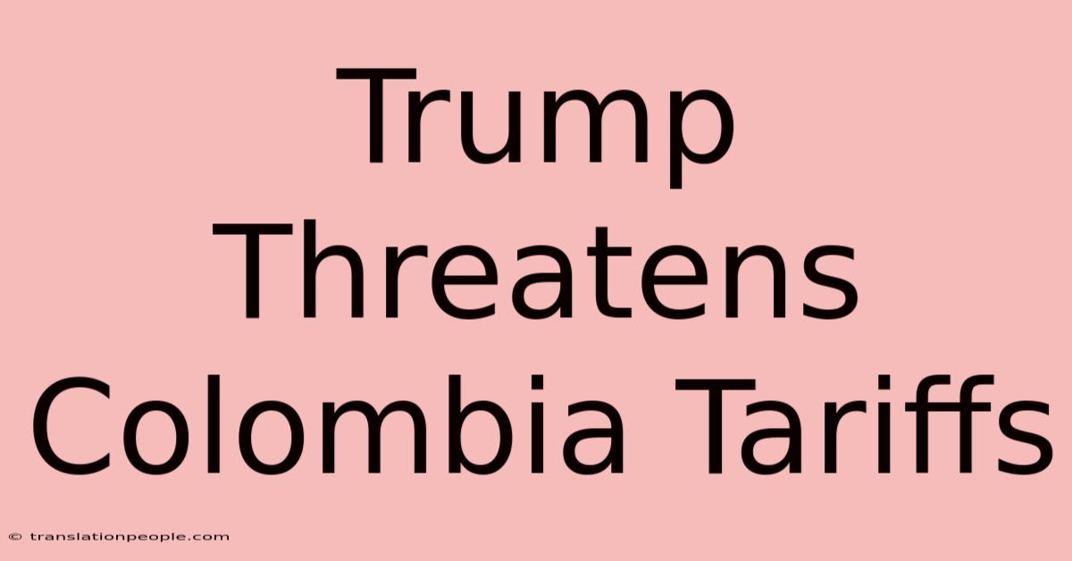 Trump Threatens Colombia Tariffs