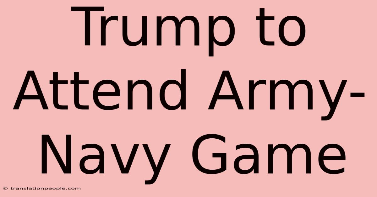 Trump To Attend Army-Navy Game