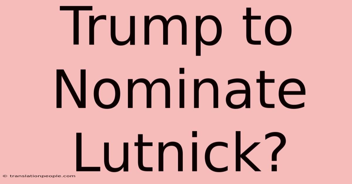 Trump To Nominate Lutnick?