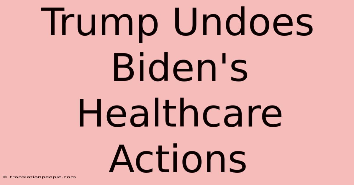 Trump Undoes Biden's Healthcare Actions