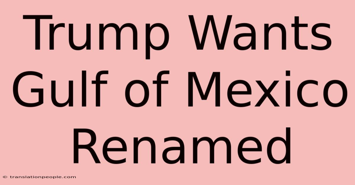 Trump Wants Gulf Of Mexico Renamed