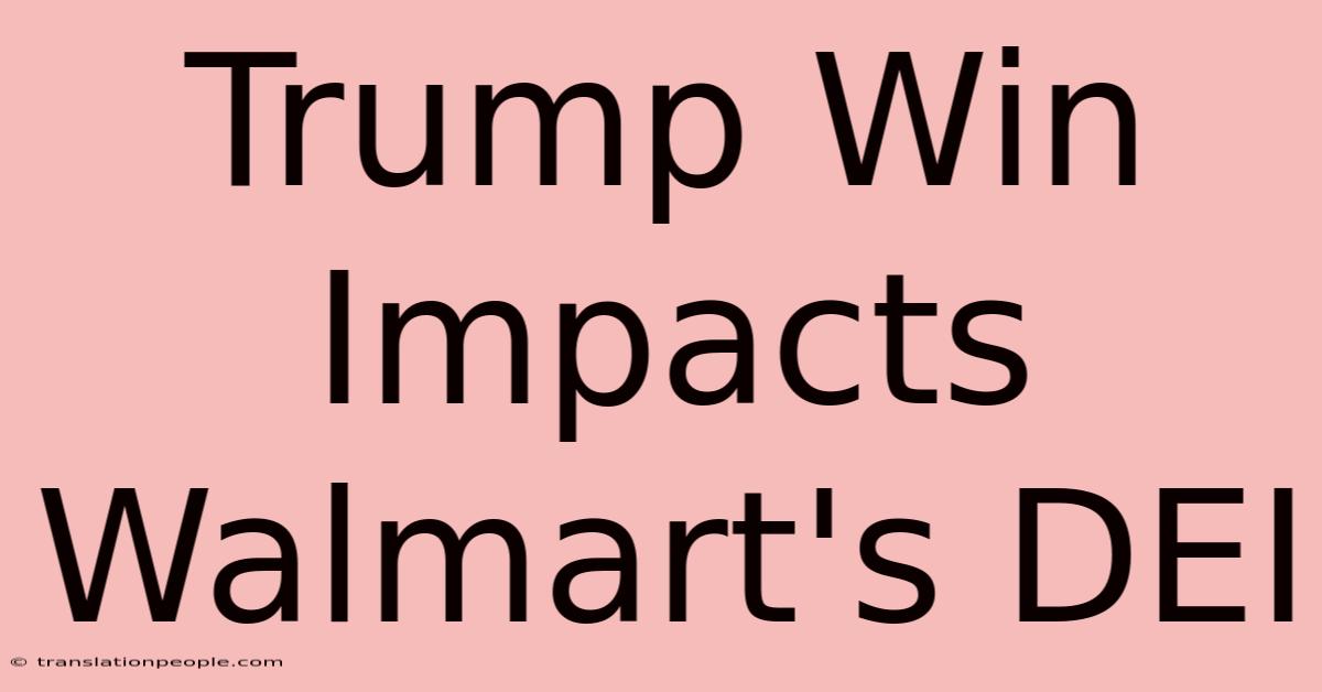 Trump Win Impacts Walmart's DEI