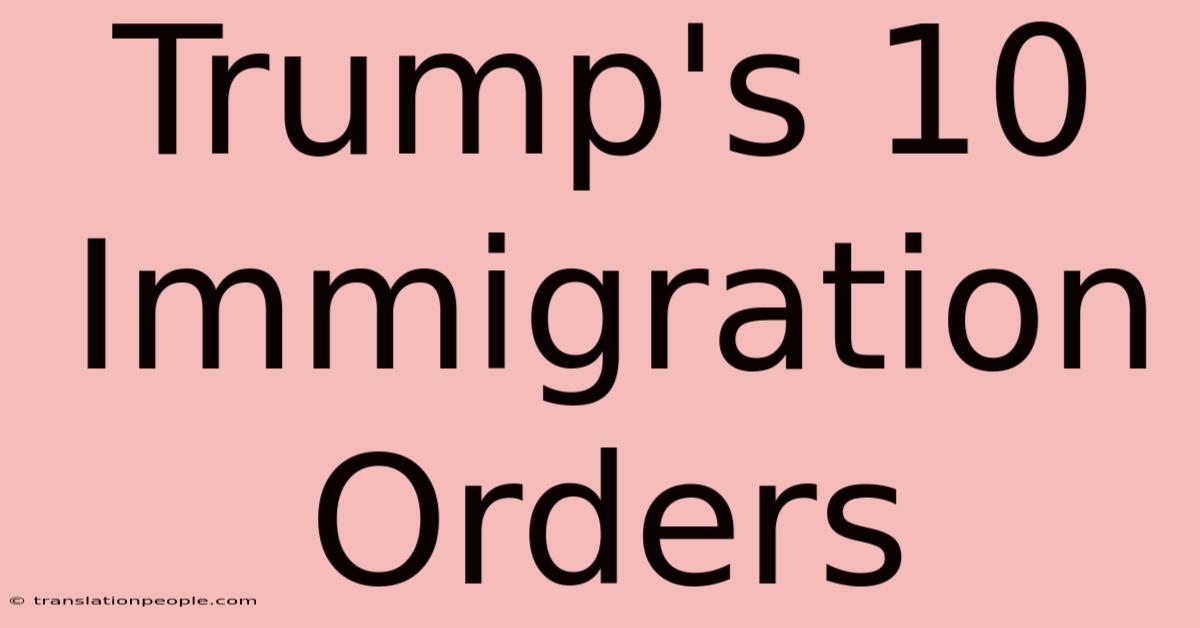 Trump's 10 Immigration Orders