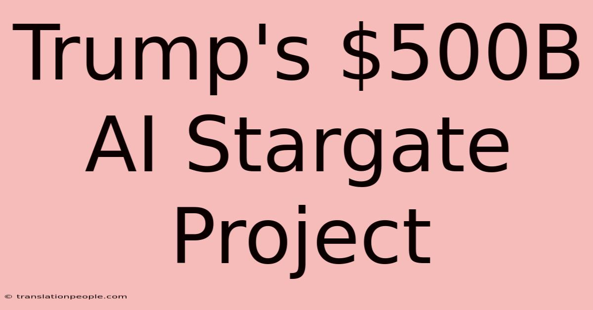 Trump's $500B AI Stargate Project