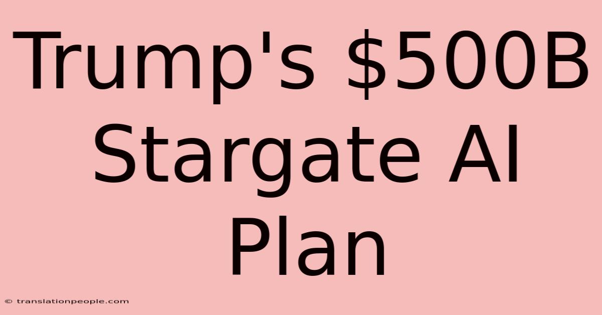 Trump's $500B Stargate AI Plan