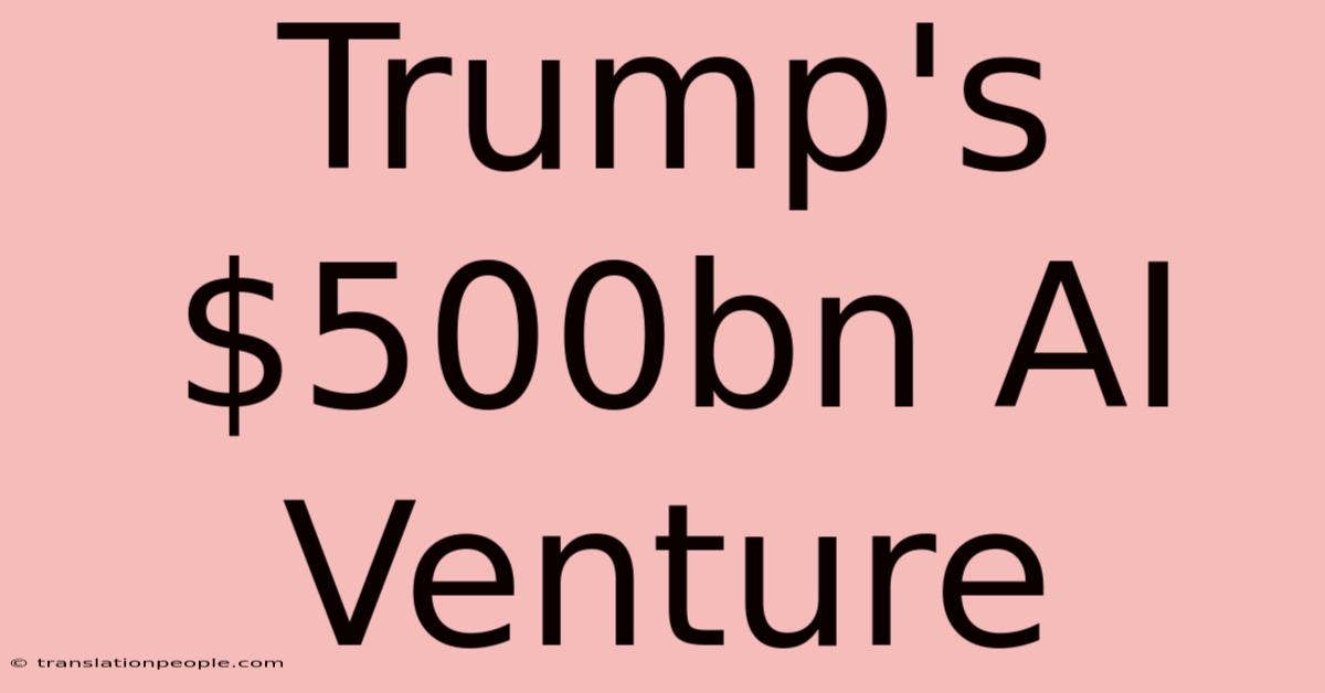 Trump's $500bn AI Venture