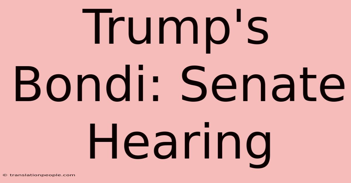 Trump's Bondi: Senate Hearing