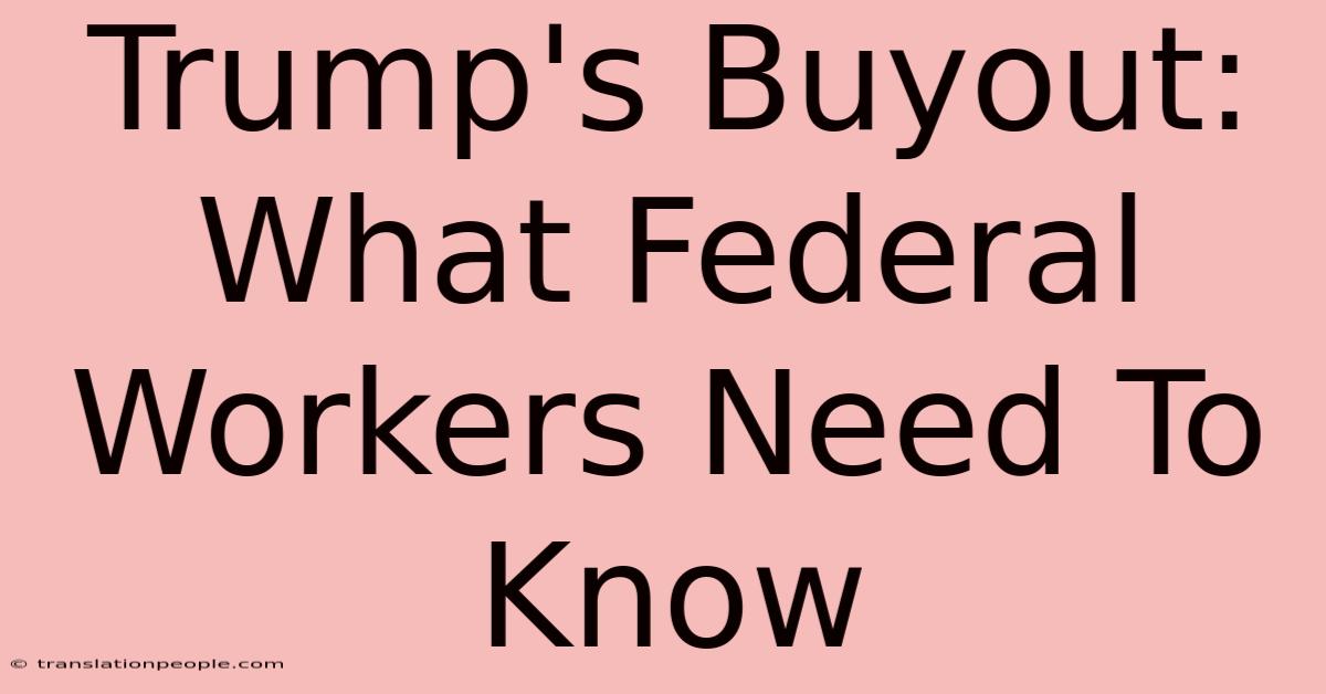 Trump's Buyout: What Federal Workers Need To Know